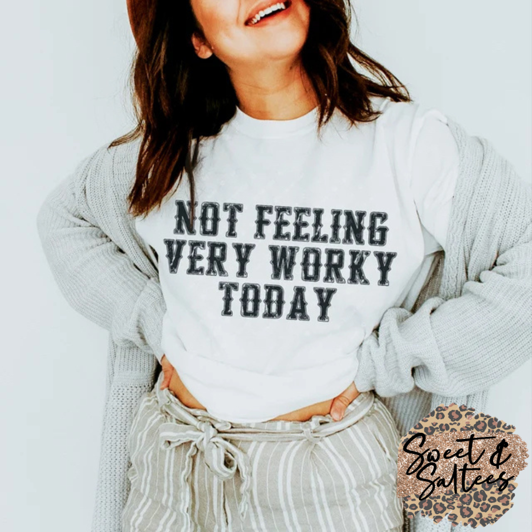 Not feeling very worky today t-shirt