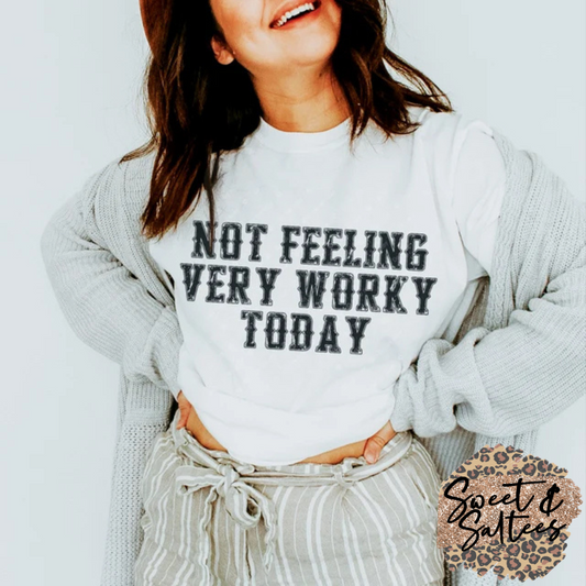 Not feeling very worky today t-shirt