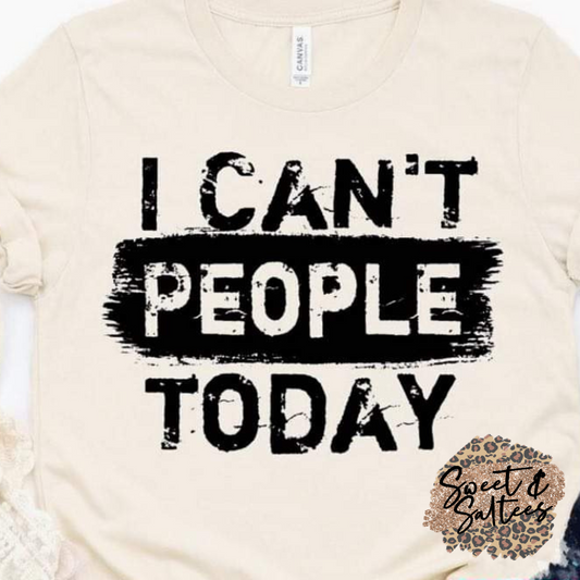 I Can't People Today Graphic T-shirt