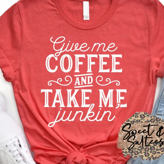 Give me coffee and take me junkin’ t-shirt