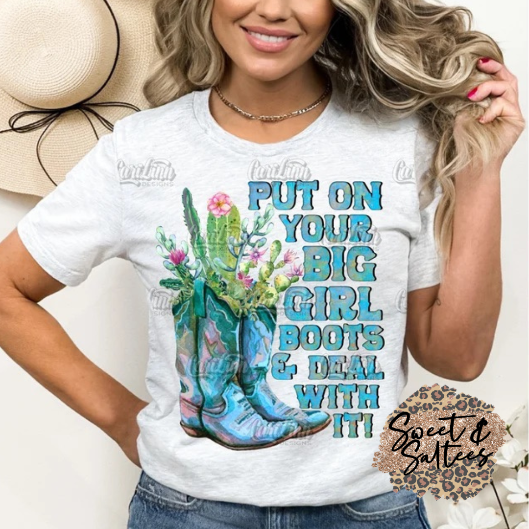 Put on your big girl boots and deal with it t-shirt