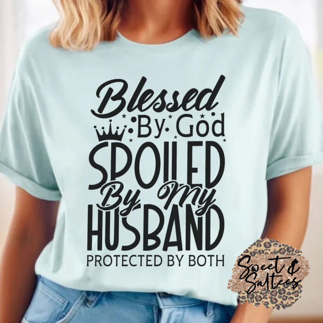 Blessed by God, Spoiled by My Husband, Protected by Both Black or White Print T-shirt