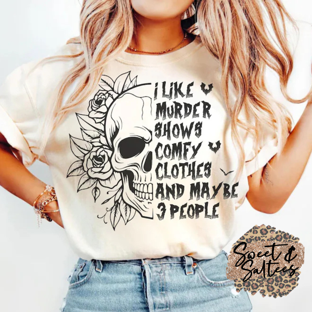 I like murder shows, comfy clothes, and maybe 3 people t-shirt