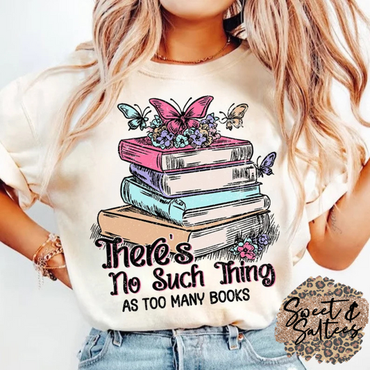 There’s no such thing as too many books t-shirt