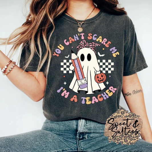 You can’t scare me, I’m a teacher t-shirt