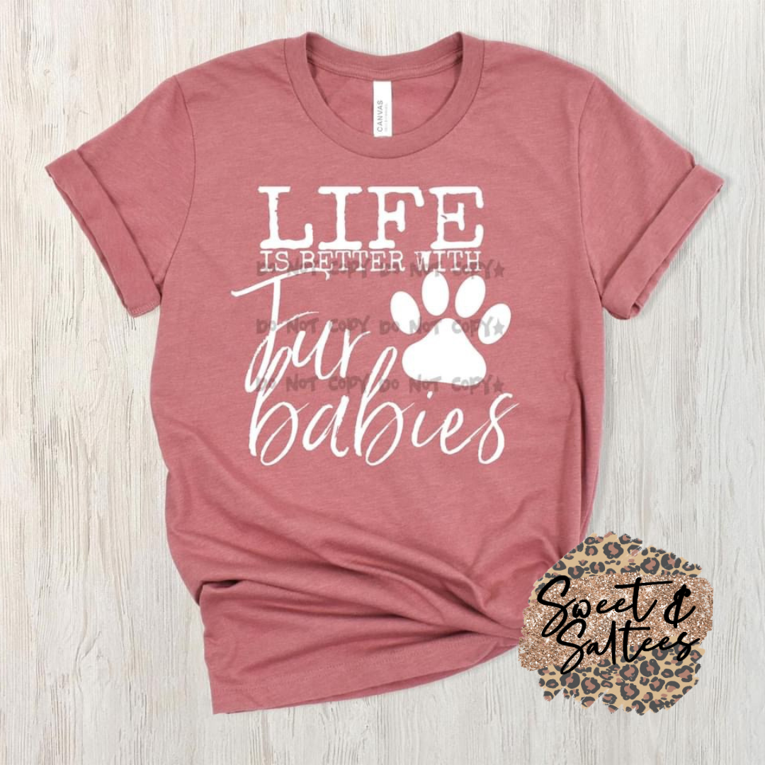 Life is better with fur babies t-shirt