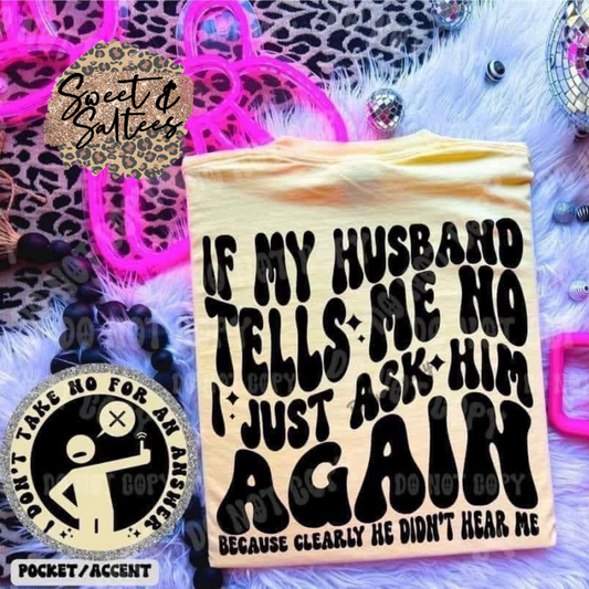 If my husband tells me no…. t-shirt