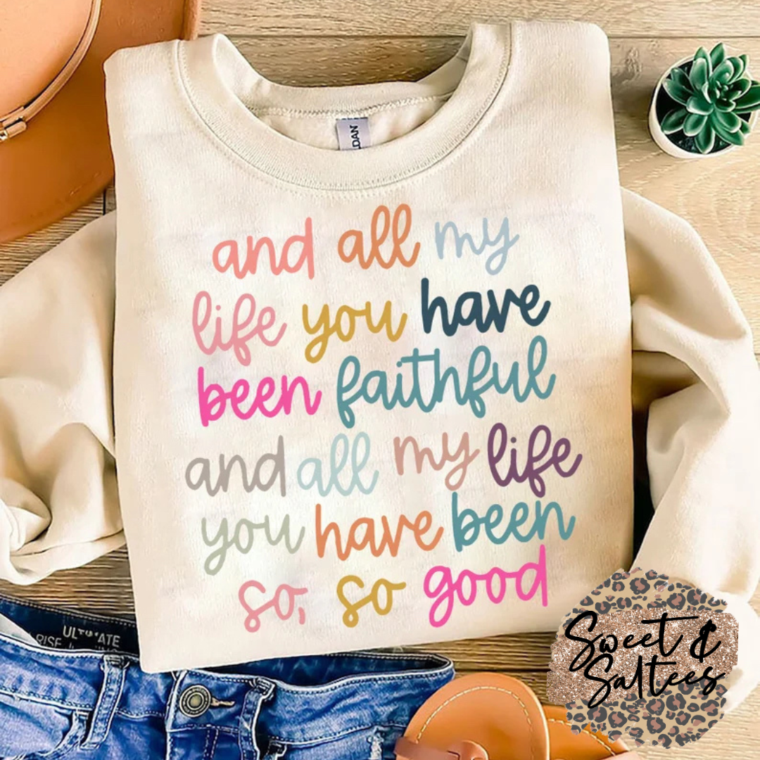 And all my life you have been faithful t-shirt