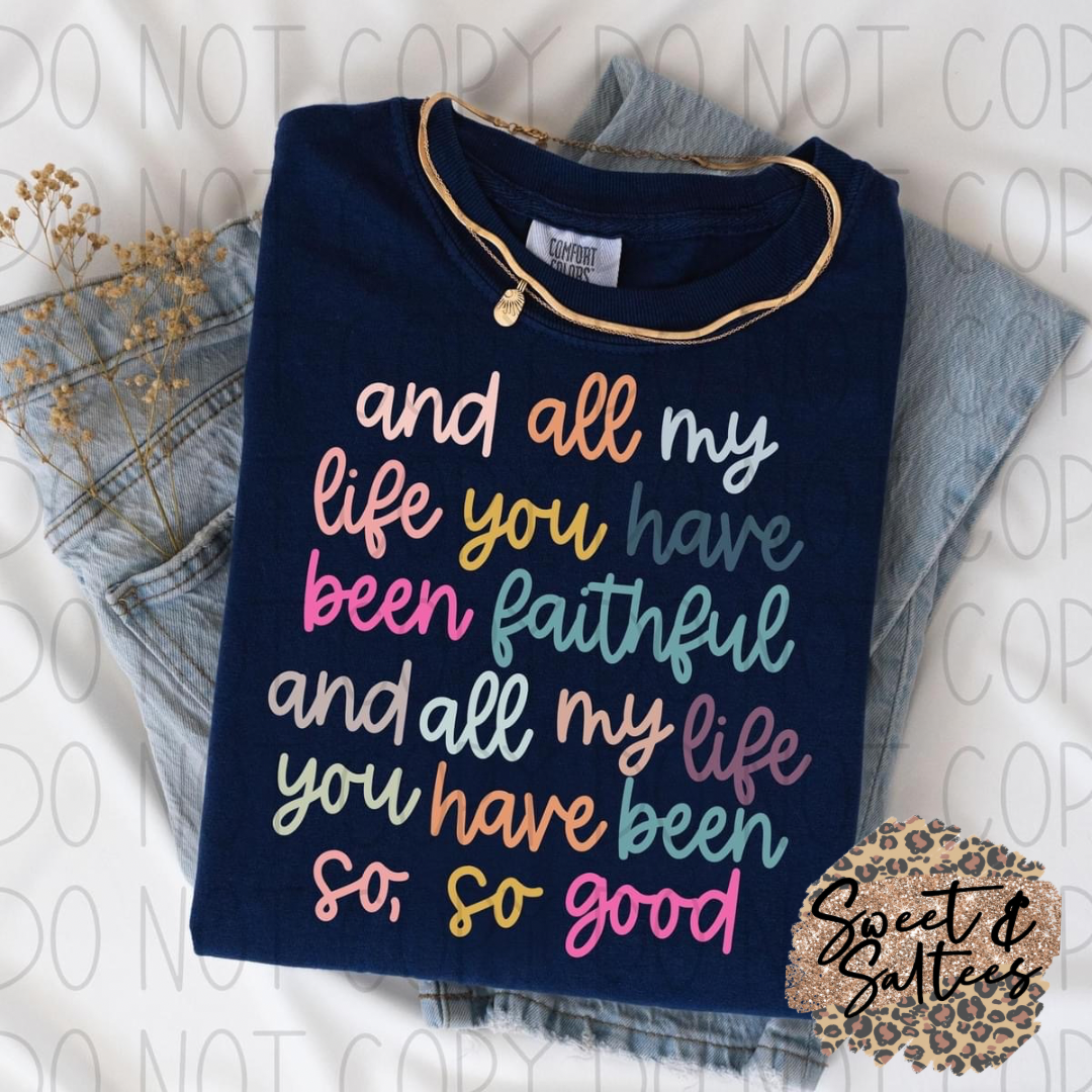 And all my life you have been faithful t-shirt