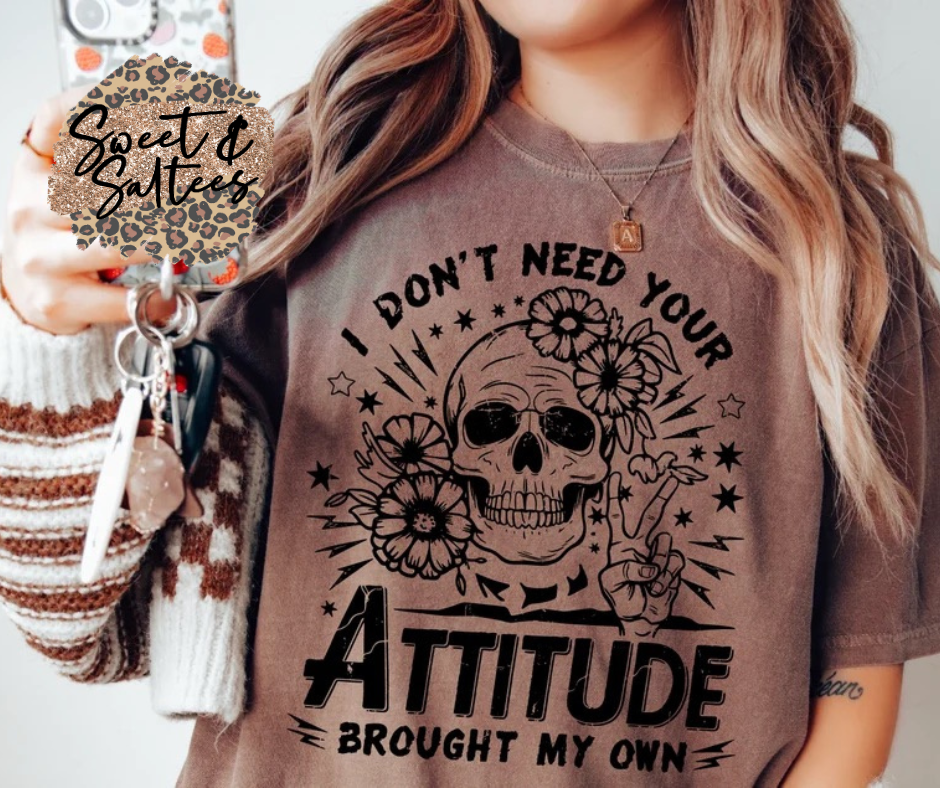 I don’t need your attitude graphic t-shirt