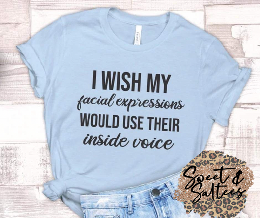 I wish my facial expressions would use their inside voice Graphic T-shirt