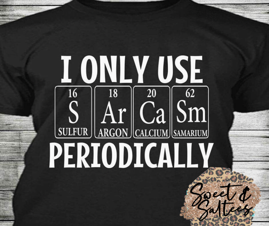 I only use sarcasm periodically T-shirt