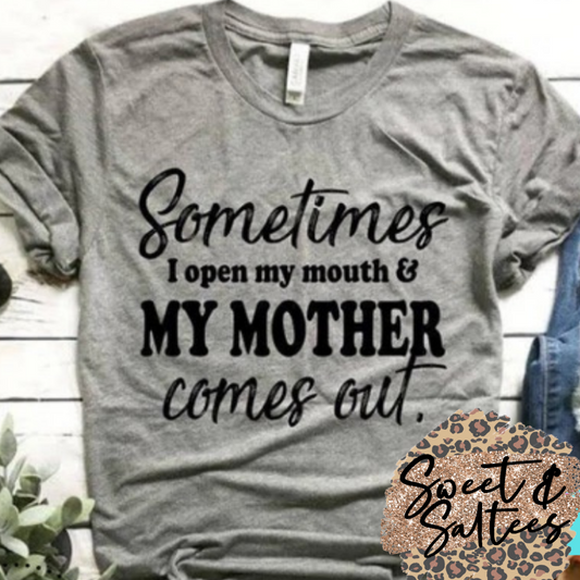 Sometimes I open my mouth and my mother comes out Graphic T-shirt