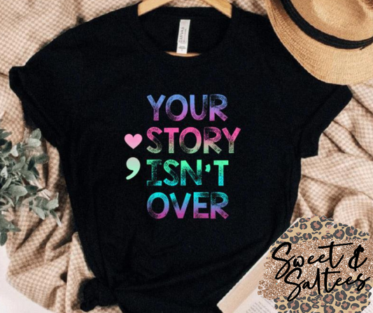 Your story isn’t over graphic t-shirt