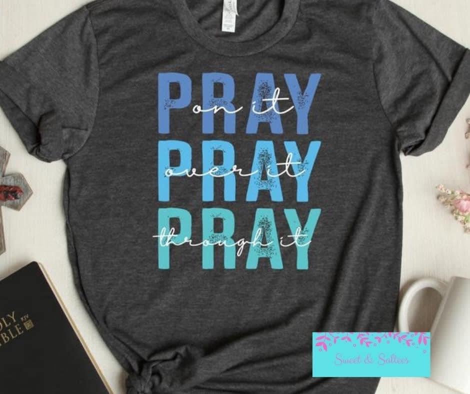 Pray on it, over it, through it Graphic T-shirt