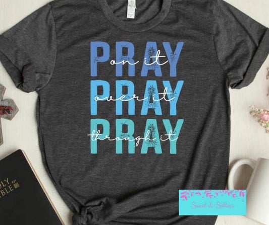 Pray on it, over it, through it Graphic T-shirt