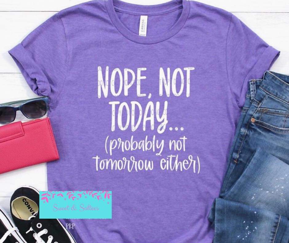 Nope, not today graphic T-shirt