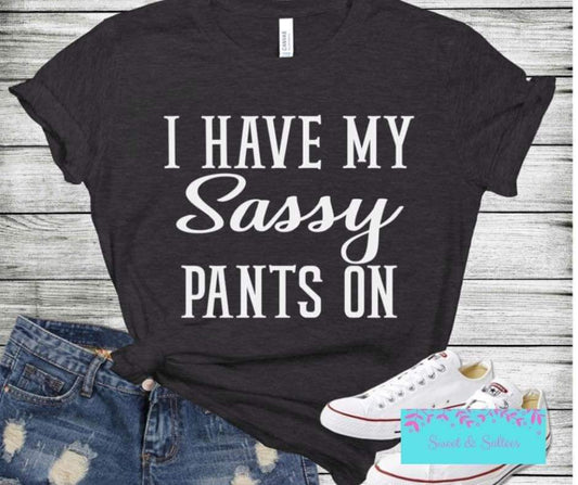 I have my sassy pants on graphic T-shirt