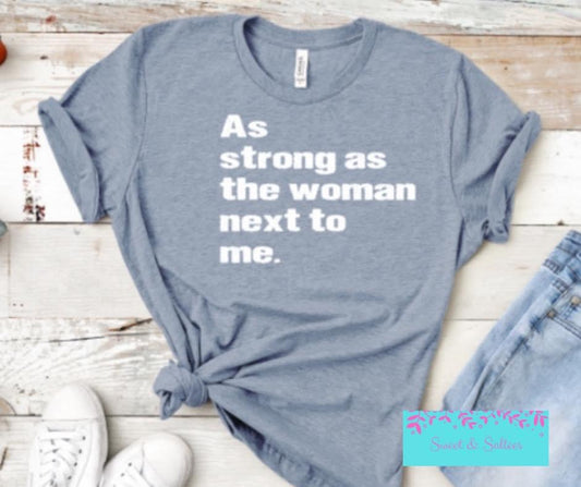 As Strong as the Woman Next to Me graphic T-shirt