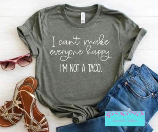 I can’t make everyone happy, I’m not a taco Graphic T-shirt