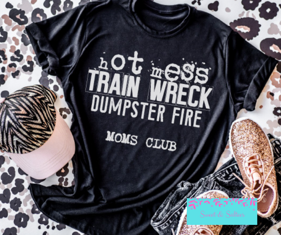 Hot Mess, Train Wreck, Dumpster Fire Moms Club Graphic T-shirt