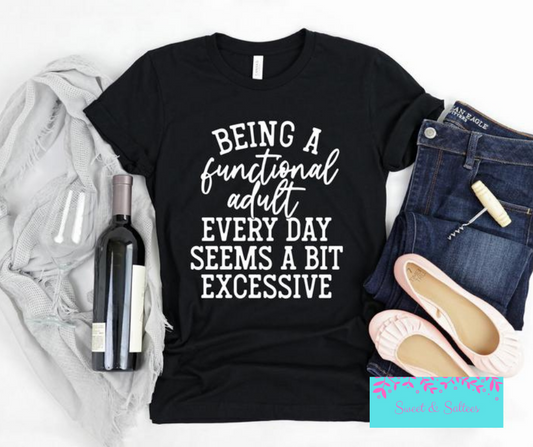 Being a functional adult every day seems a bit excessive Graphic T-shirt