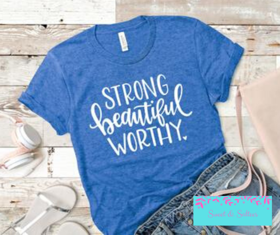 Strong, Beautiful, Worthy Graphic T-shirt